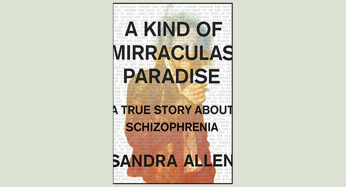 A Kind of Mirraculas Paradise A True Story About Schizophrenia